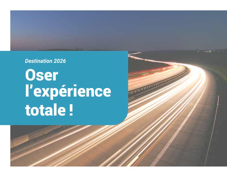 Destination 2026 : oser l’expérience totale !